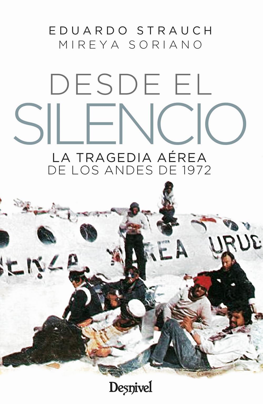 Libro: Desde el silencio: La tragedia aérea de los Andes de 1972 (Literatura) (Literatura no ficción Desnivel)