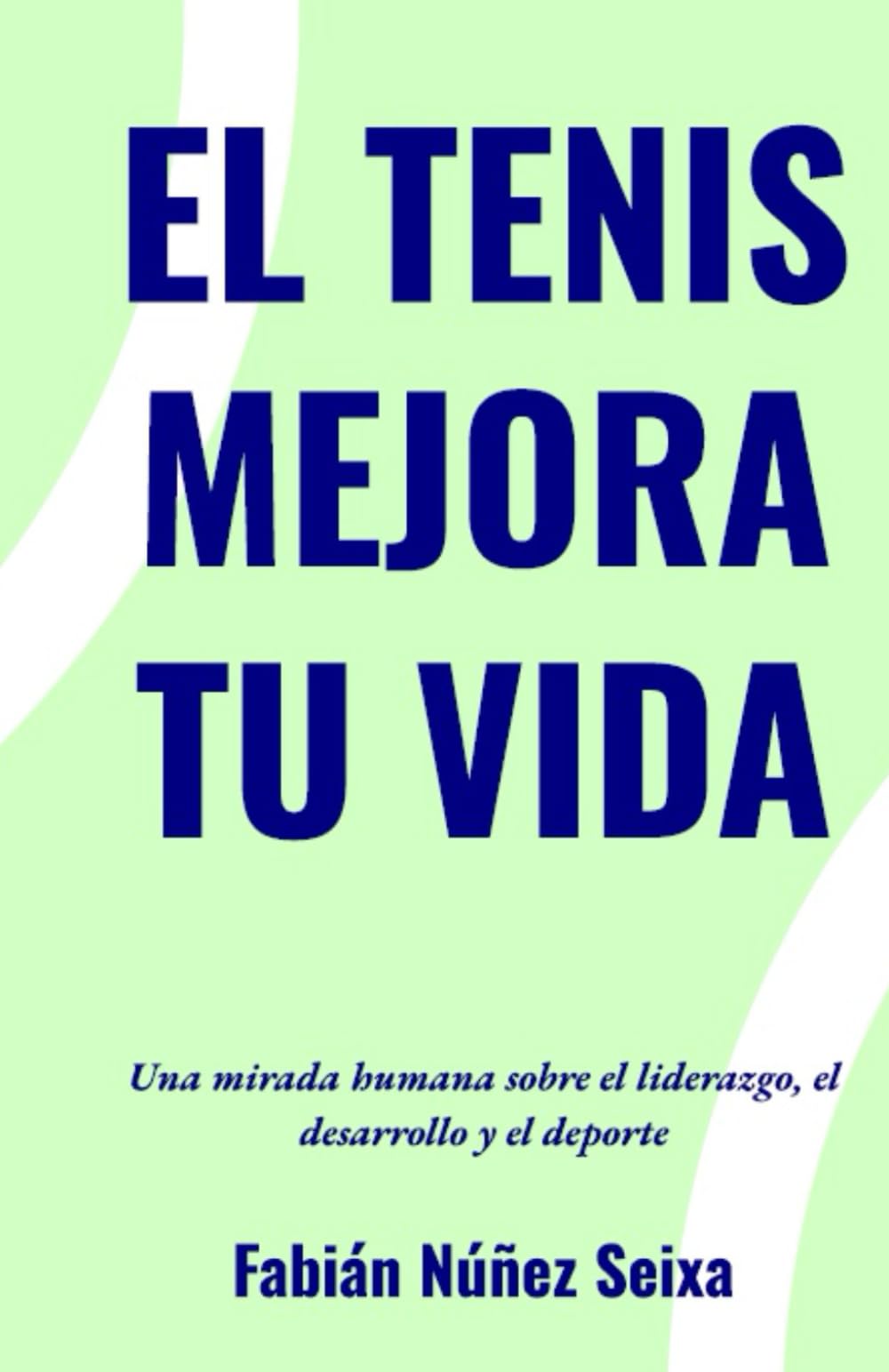 Libro: "El Tenis Mejora tu Vida": Una mirada humana sobre liderazgo, desarrollo y deporte (Spanish Edition)