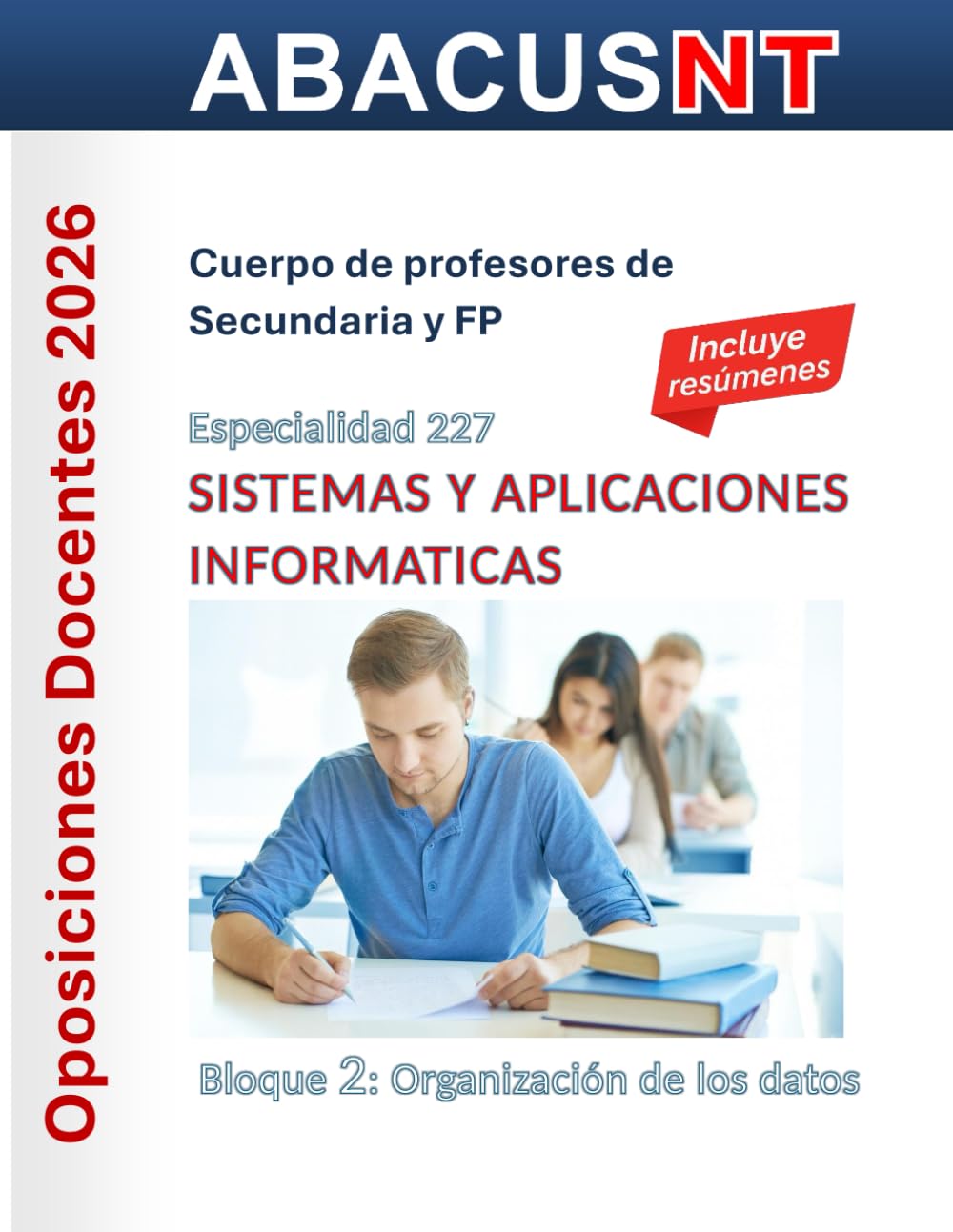 Libro: Temario Sistemas y Aplicaciones Informáticas (227) Vol 2: ORGANIZACIÓN DE LOS DATOS: Oposiciones de Secundaria y FP