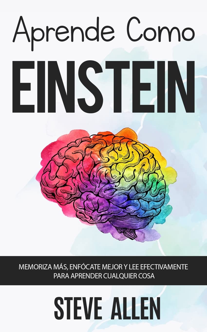 Libro: Aprende como Einstein: Memoriza más, enfócate mejor y lee efectivamente para aprender cualquier cosa: Las mejores técnicas de aprendizaje acelerado y ... del pensamiento) (Spanish Edition)