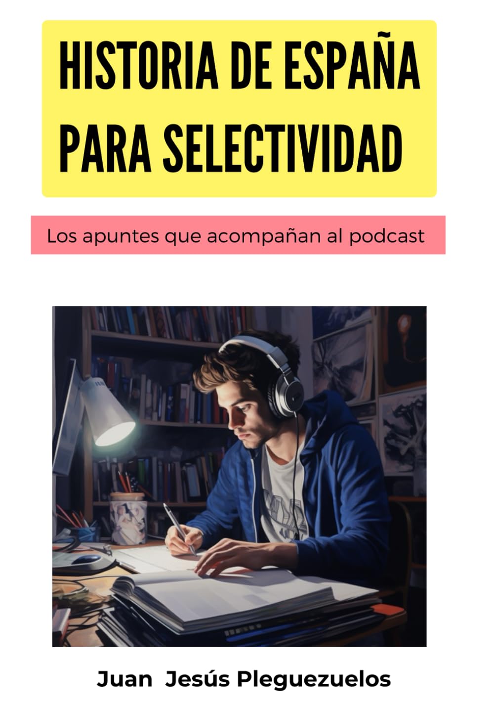 Libro: Historia de España para selectividad: Los apuntes que acompañan al podcast