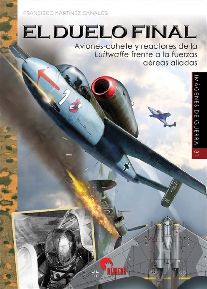 Libro: El duelo final: Aviones-cohete y reactores de la Luftwaffe frente a las fuerzas aéreas aliadas
