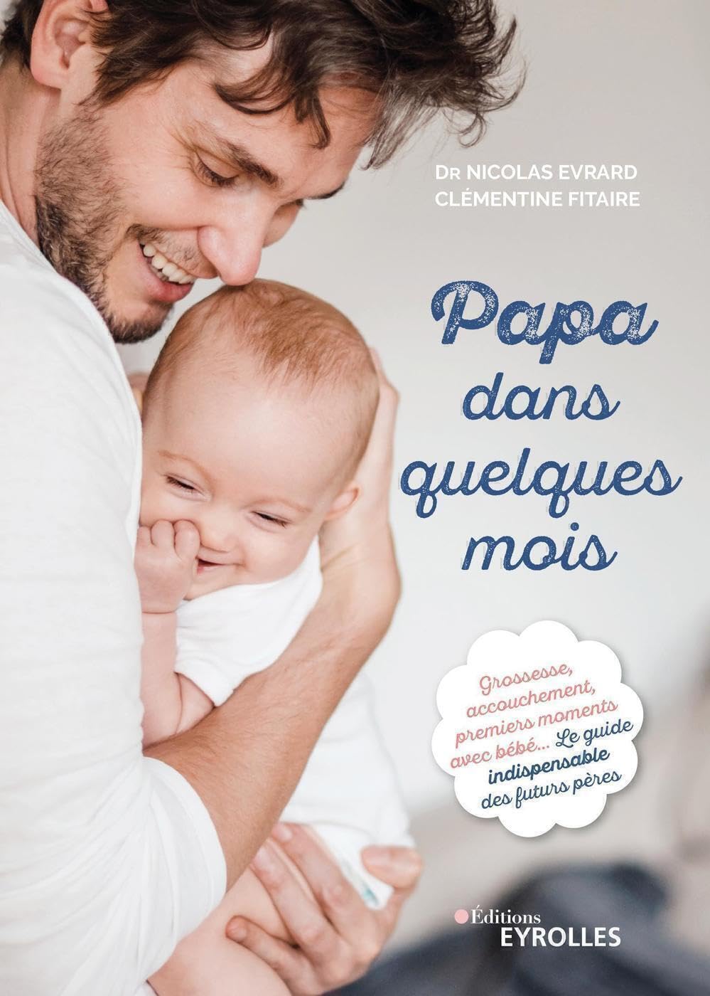 Libro: Papa dans quelques mois: Grossesse, accouchement, premiers moments avec bébé... Le guide indispensable des futurs pères