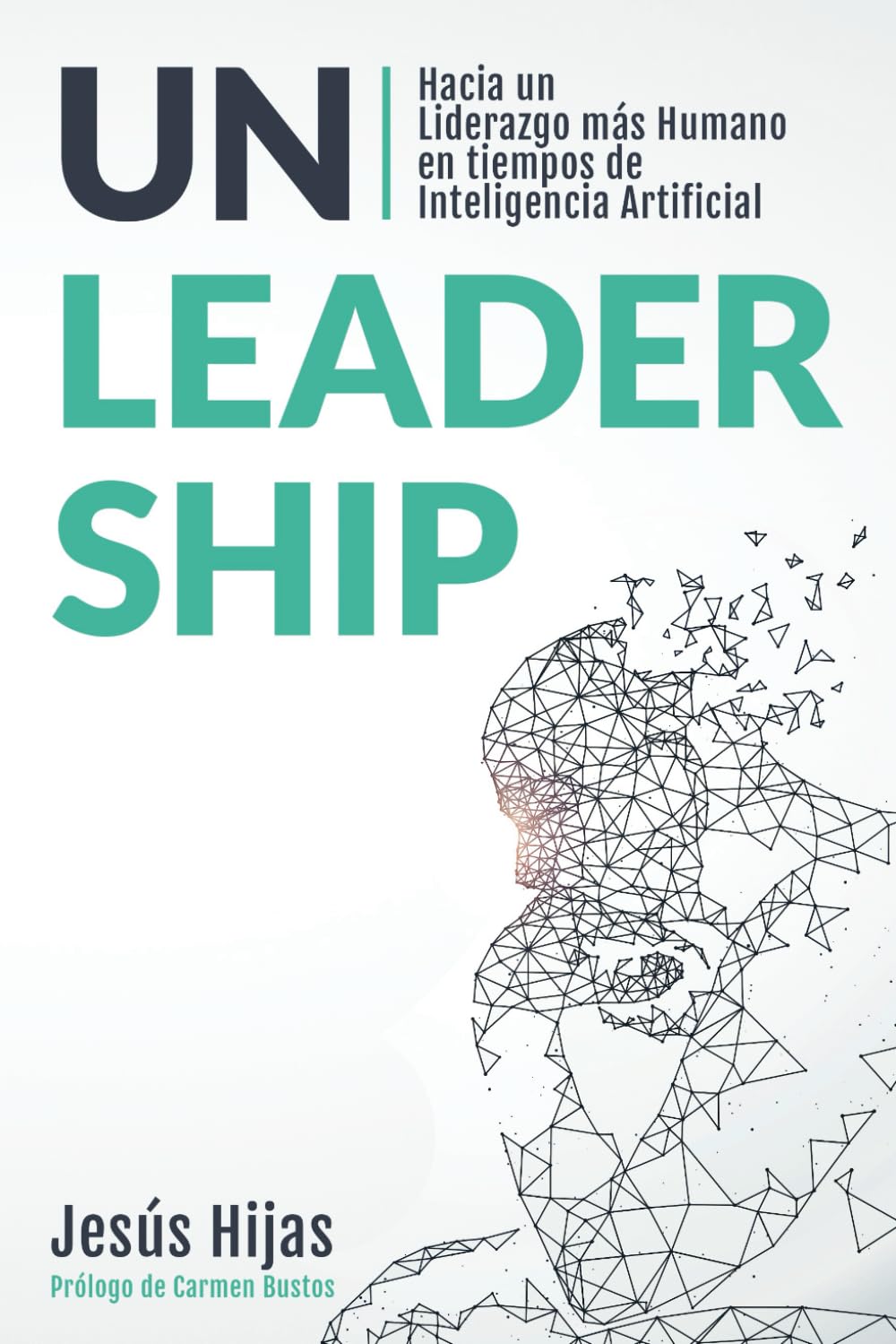 Libro: Unleadership: Hacia un Liderazgo más Humano en tiempos de Inteligencia Artificial (Spanish Edition)