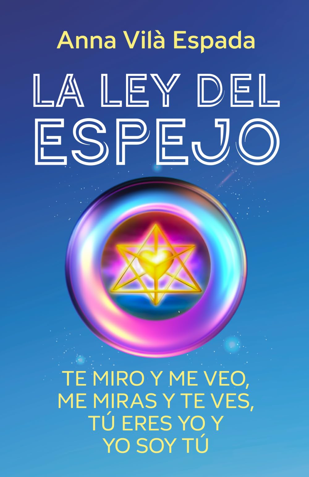 Libro: LA LEY DEL ESPEJO: TE MIRO Y ME VEO, ME MIRAS Y TE VES, TÚ ERES YO Y YO SOY TÚ