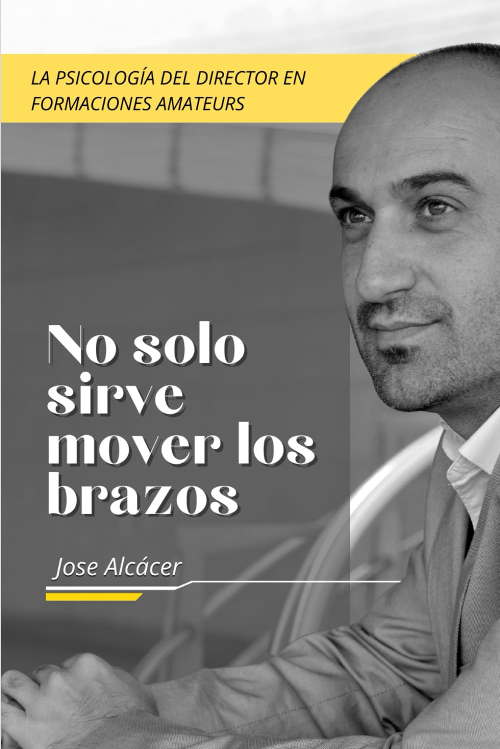 Libro: NO SÓLO SIRVE MOVER LOS BRAZOS: La Psicología del Director en Formaciones Amateurs (Spanish Edition)