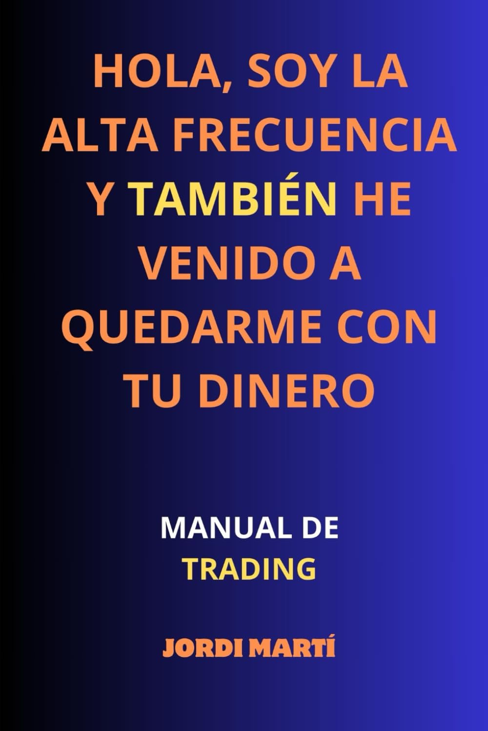 Hola, soy la Alta Frecuencia y también he venido a quedarme con tu dinero: Manual de trading