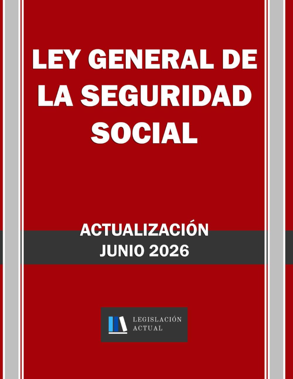 Libro: LEY GENERAL DE LA SEGURIDAD SOCIAL. Legislación Actual.: Para profesionales, estudiantes y opositores.