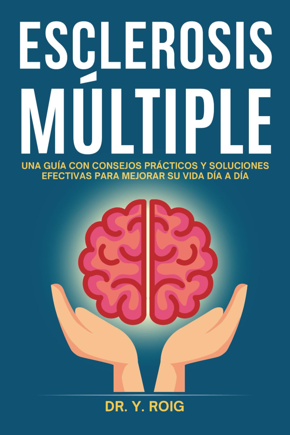 Libro: Esclerosis Múltiple: Una guía con consejos prácticos y soluciones efectivas para mejorar su vida día a día (Volver a estar bien)