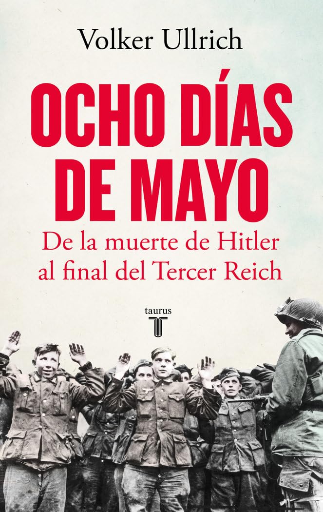 Libro: Ocho días de mayo: De la muerte de Hitler al final del Tercer Reich (Historia)