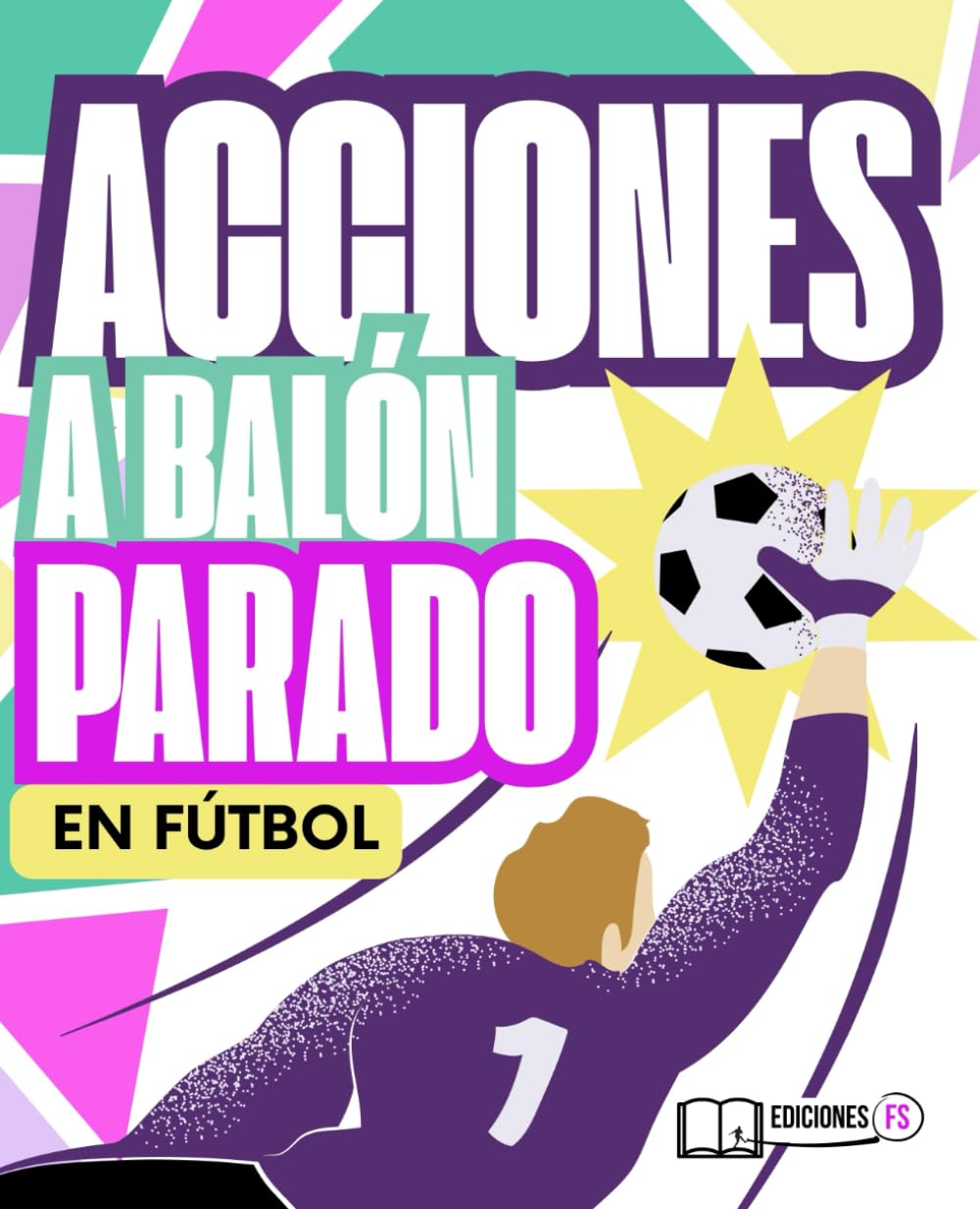 Libro: ACCIONES A BALÓN PARADO en Fútbol: Domina las ABP y Transforma cada Jugada en una Oportunidad de GOL