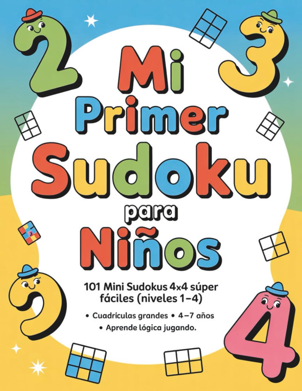 Libro: Mi primer Sudoku para niños: 101 mini sudokus 4x4 súper fáciles (niveles 1–4) • Cuadrículas grandes • 4–7 años • Aprende lógica jugando (Spanish Edition)