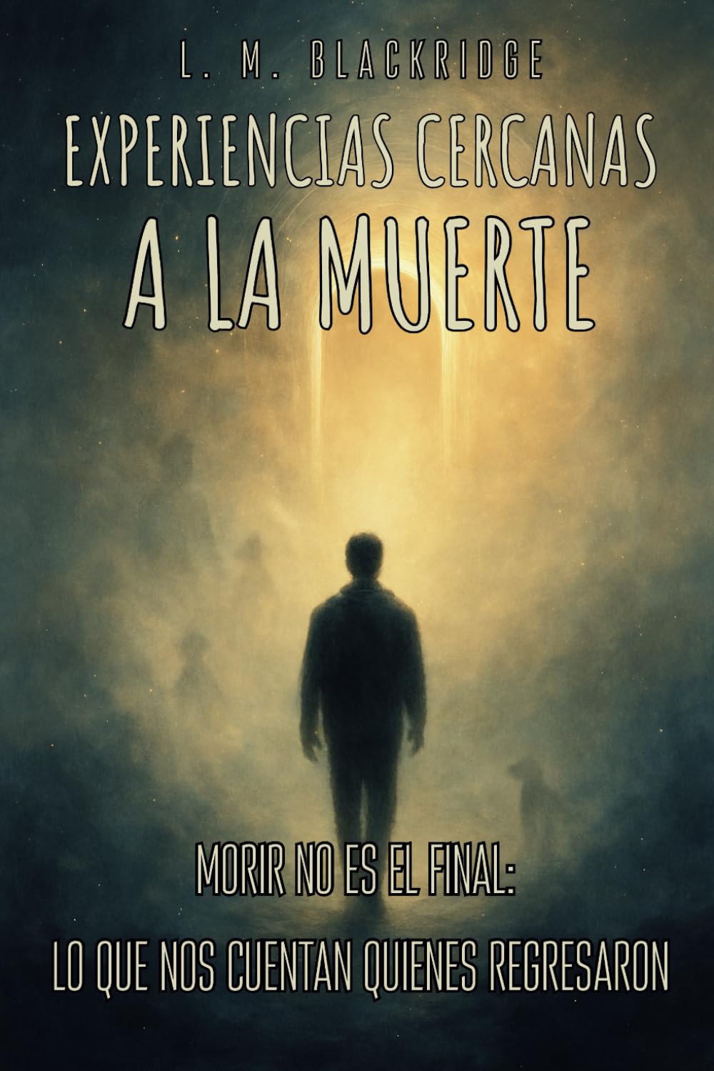 Libro: EXPERIENCIAS CERCANAS A LA MUERTE. MORIR NO ES EL FINAL: LO QUE NOS CUENTAN QUIENES REGRESARON: Revelaciones ocultas, testimonios reales y sabiduría ... entre la vida y lo eterno (Spanish Edition)