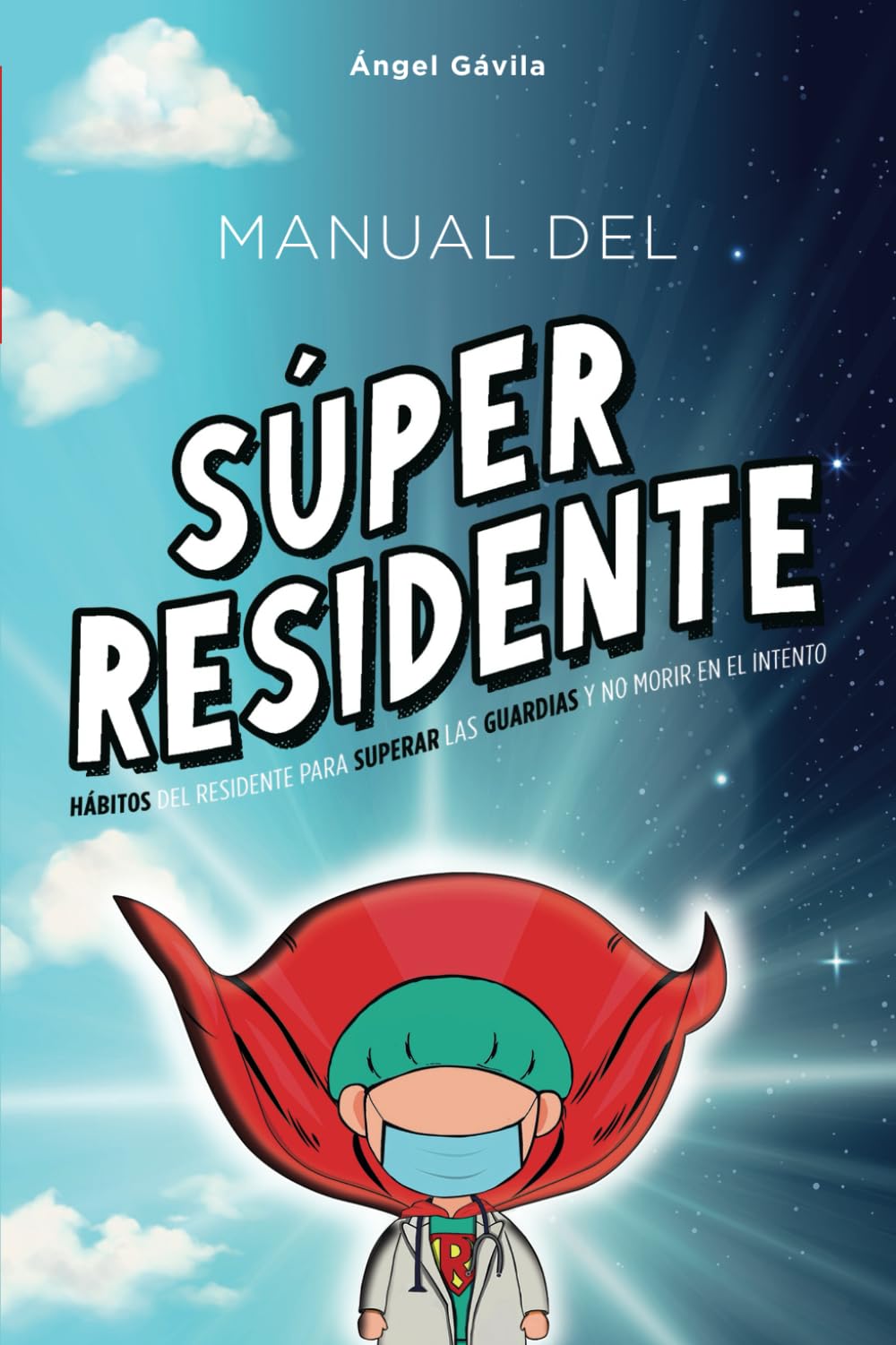 Libro: MANUAL DEL SÚPER RESIDENTE: Hábitos del residente para superar las guardias y no morir en el intento
