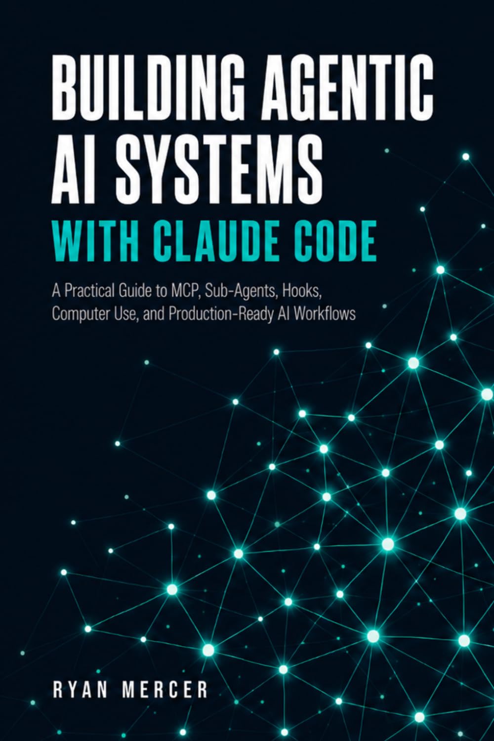 Libro: Building Agentic AI Systems with Claude Code: A Practical Guide to MCP, Sub-Agents, Hooks, Computer Use, and Production-Ready AI Workflows in 2026