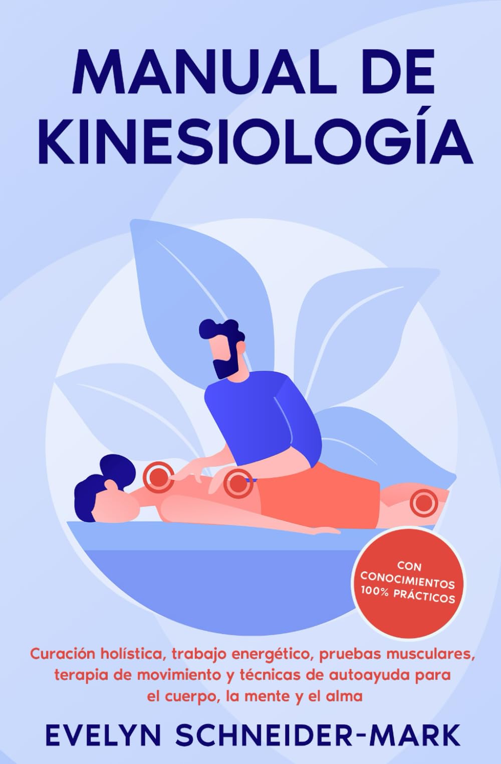 Libro: Manual de kinesiología: Curación holística, trabajo energético, pruebas musculares, terapia de movimiento y técnicas de autoayuda para el cuerpo, la mente y el alma