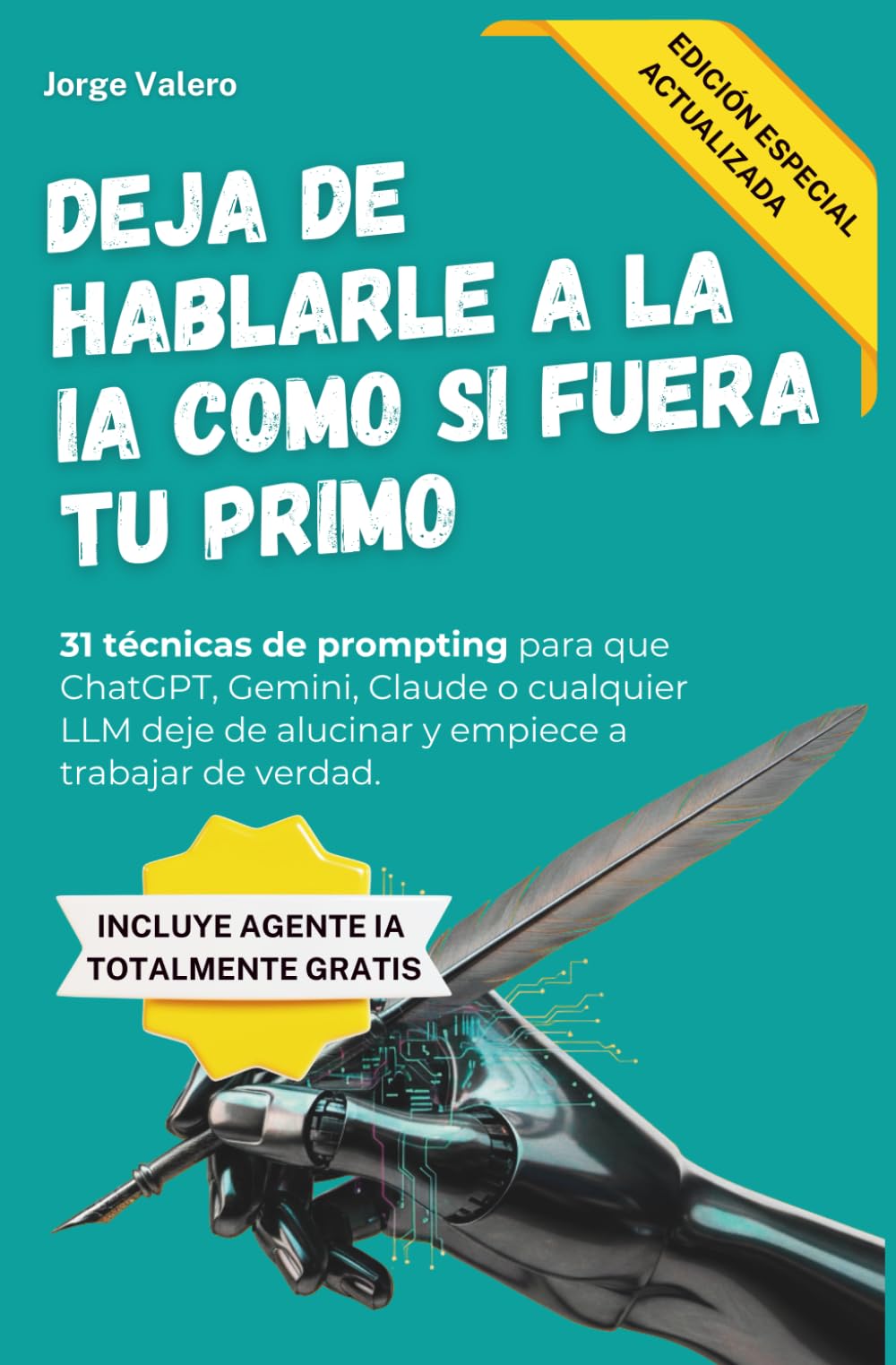 Libro: Deja de hablarle a la IA como si fuera tu primo (Edición 2026): 31 técnicas de Prompt Engineering avanzado para directivos y profesionales. Guía ... Gemini. (Aprende a usar la IA en tu trabajo)