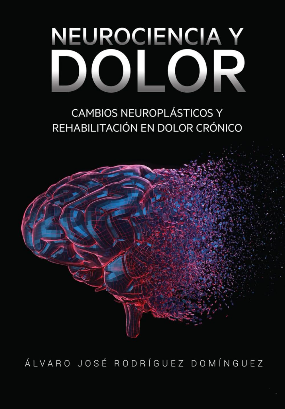 Libro: NEUROCIENCIA Y DOLOR: Cambios Neuroplásticos y Rehabilitación en Dolor Crónico