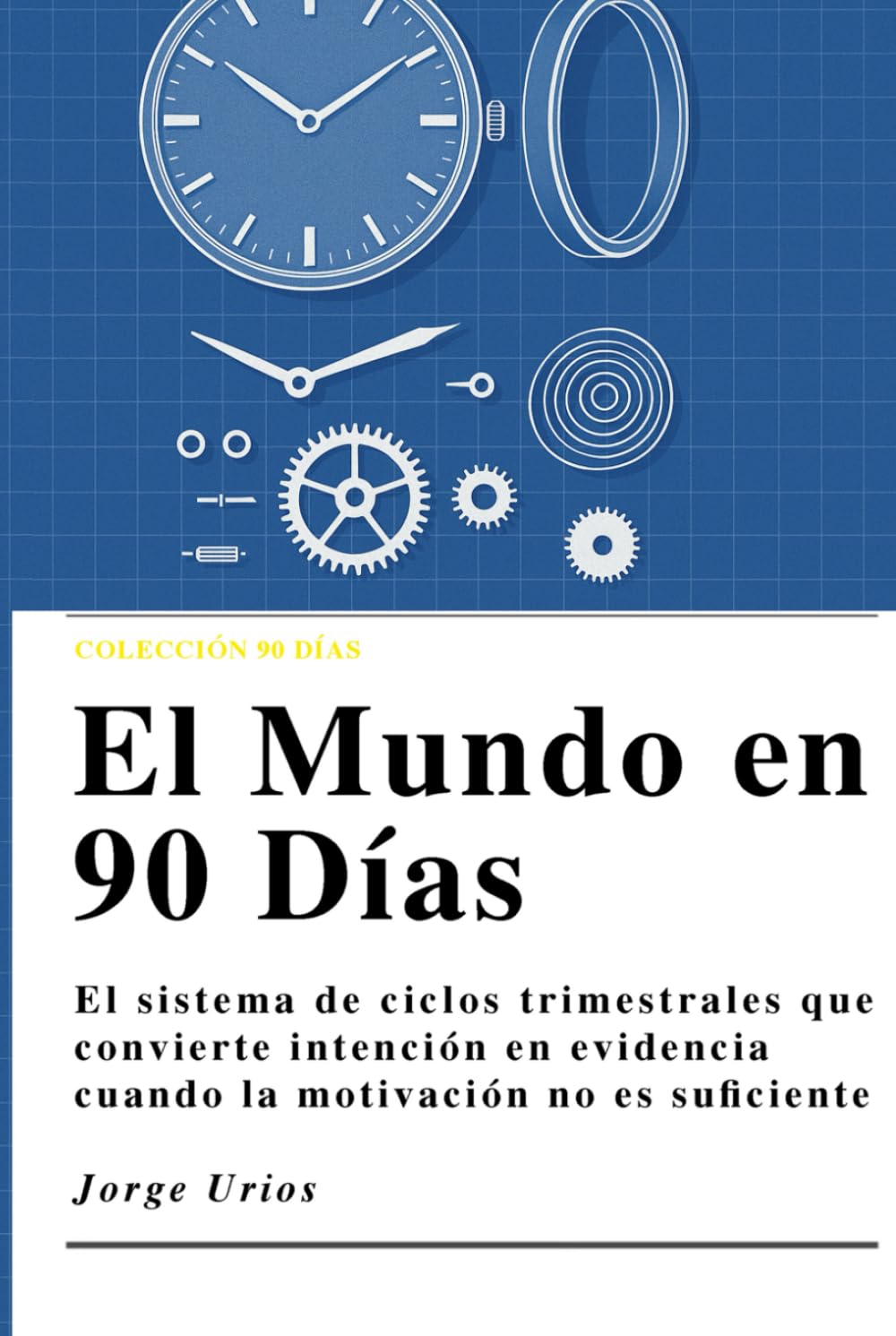 Libro: El Mundo en 90 Días: Cómo rediseñar tu vida en ciclos de 90 días (Spanish Edition)