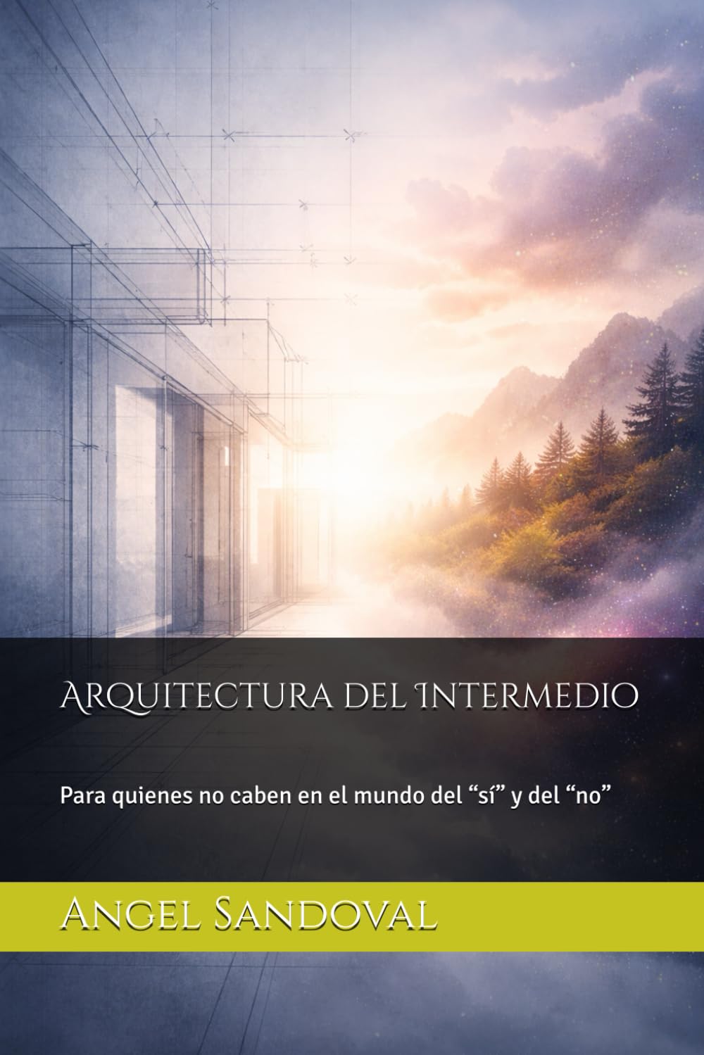 Libro: Arquitectura del Intermedio: Para quienes no caben en el mundo del “sí” y del “no”