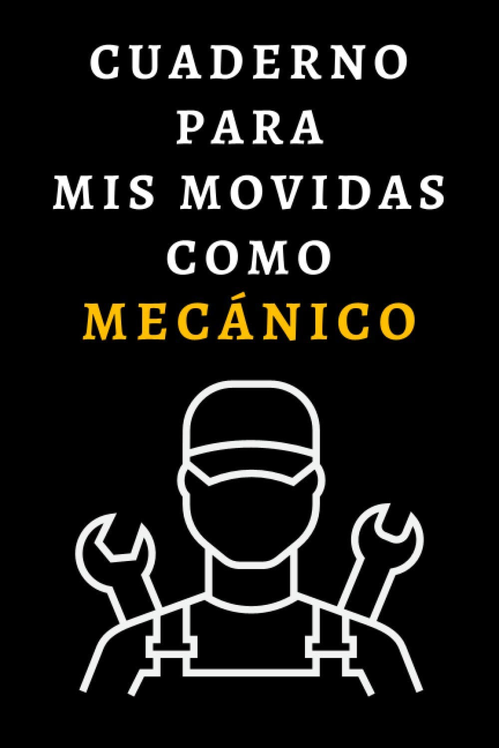 Libro: Cuaderno Para Mis Movidas Como Mecánico: Ideal Para Regalar A Mecánicos - Con 120 Páginas (Spanish Edition)