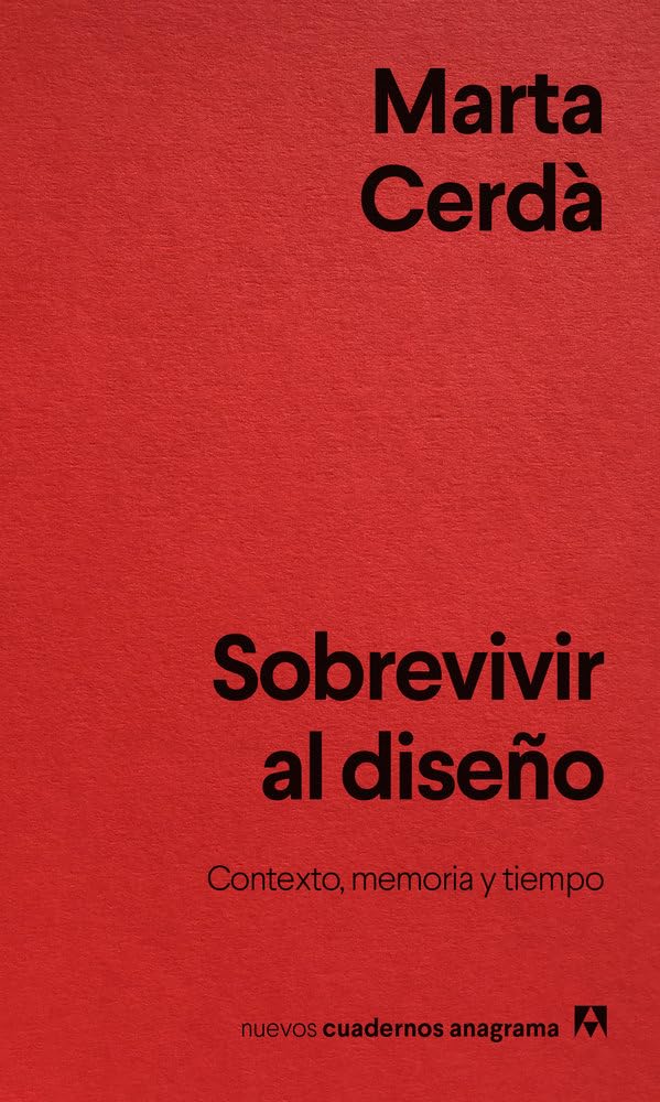 Sobrevivir al diseño: Contexto, memoria y tiempo (Nuevos cuadernos Anagrama)