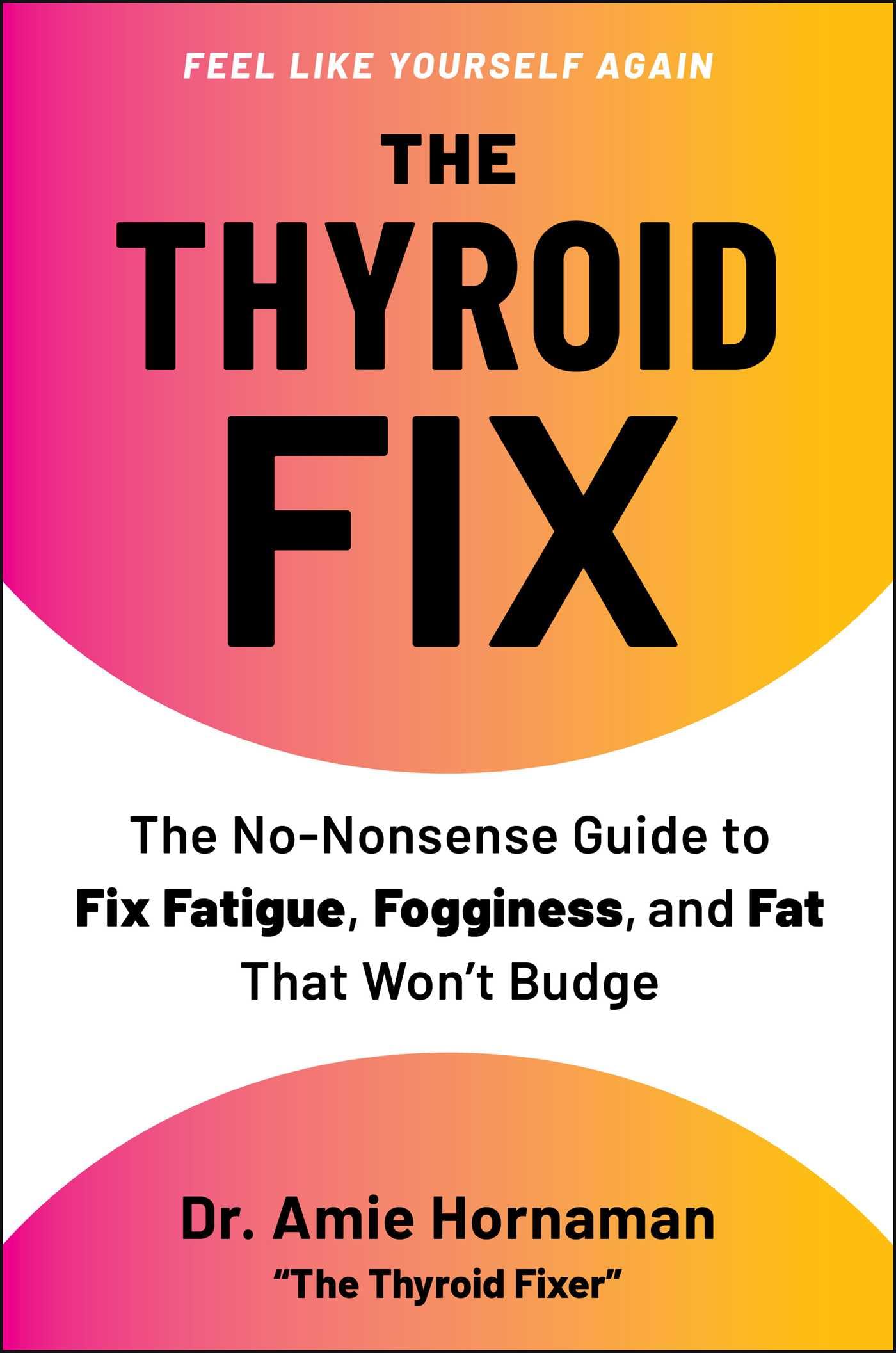 Libro: The Thyroid Fix: The No-Nonsense Guide to Fix Fatigue, Fogginess, and Fat That Won't Budge
