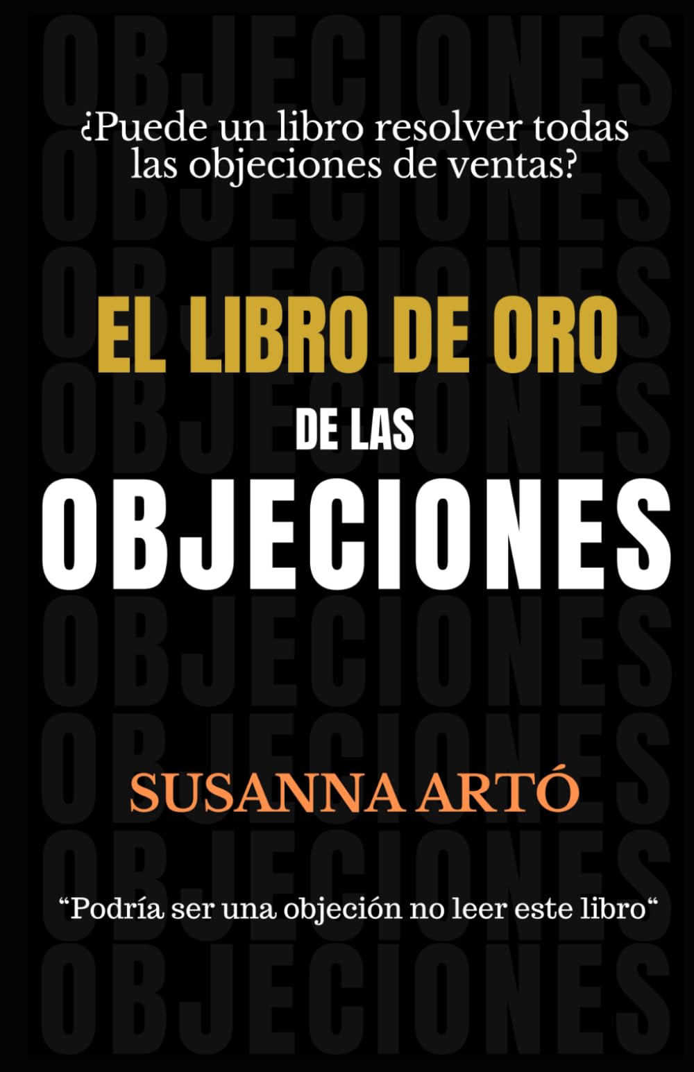 Libro: EL LIBRO DE ORO DE LAS OBJECIONES: ¿Puede un libro resolver todas las objeciones de ventas? (Spanish Edition)