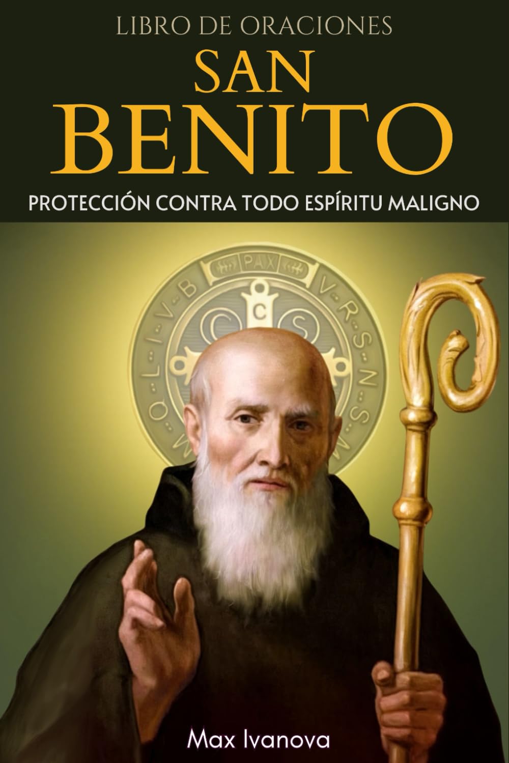 Libro De Oraciones San Benito: Protección Contra Todo Espíritu Maligno: 7 (Colección Santos y Místicos)