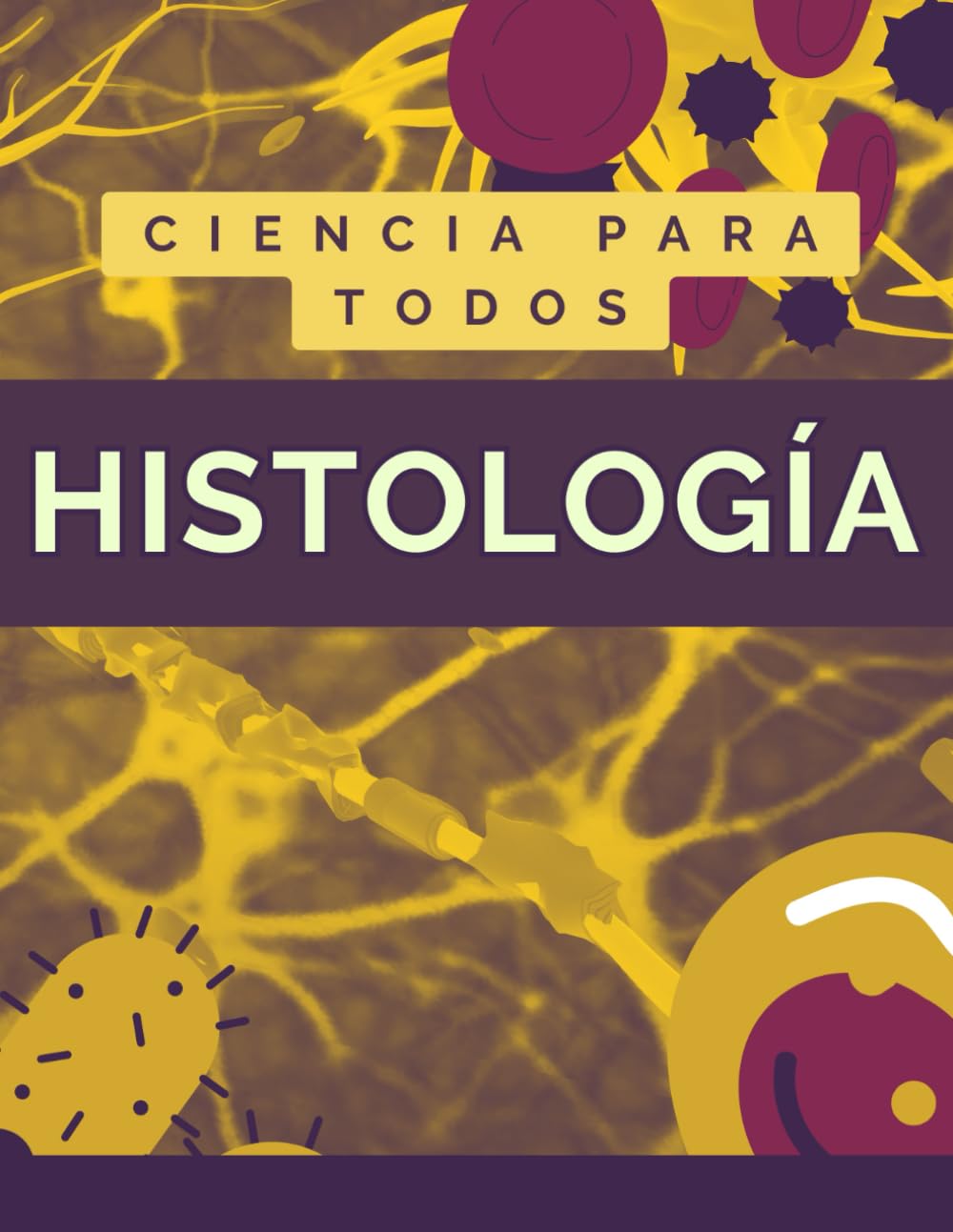 Libro: TODO LO NECESARIO SOBRE HISTOLOGÍA: Libro completo introductorio sobre la Histología (TODO SOBRE CIENCIA)