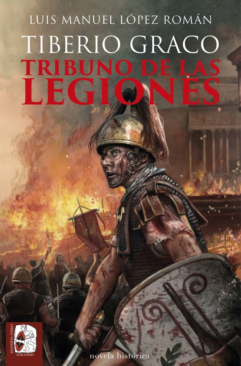 Libro: Tiberio Graco. Tribuno de las legiones (Novela histórica)