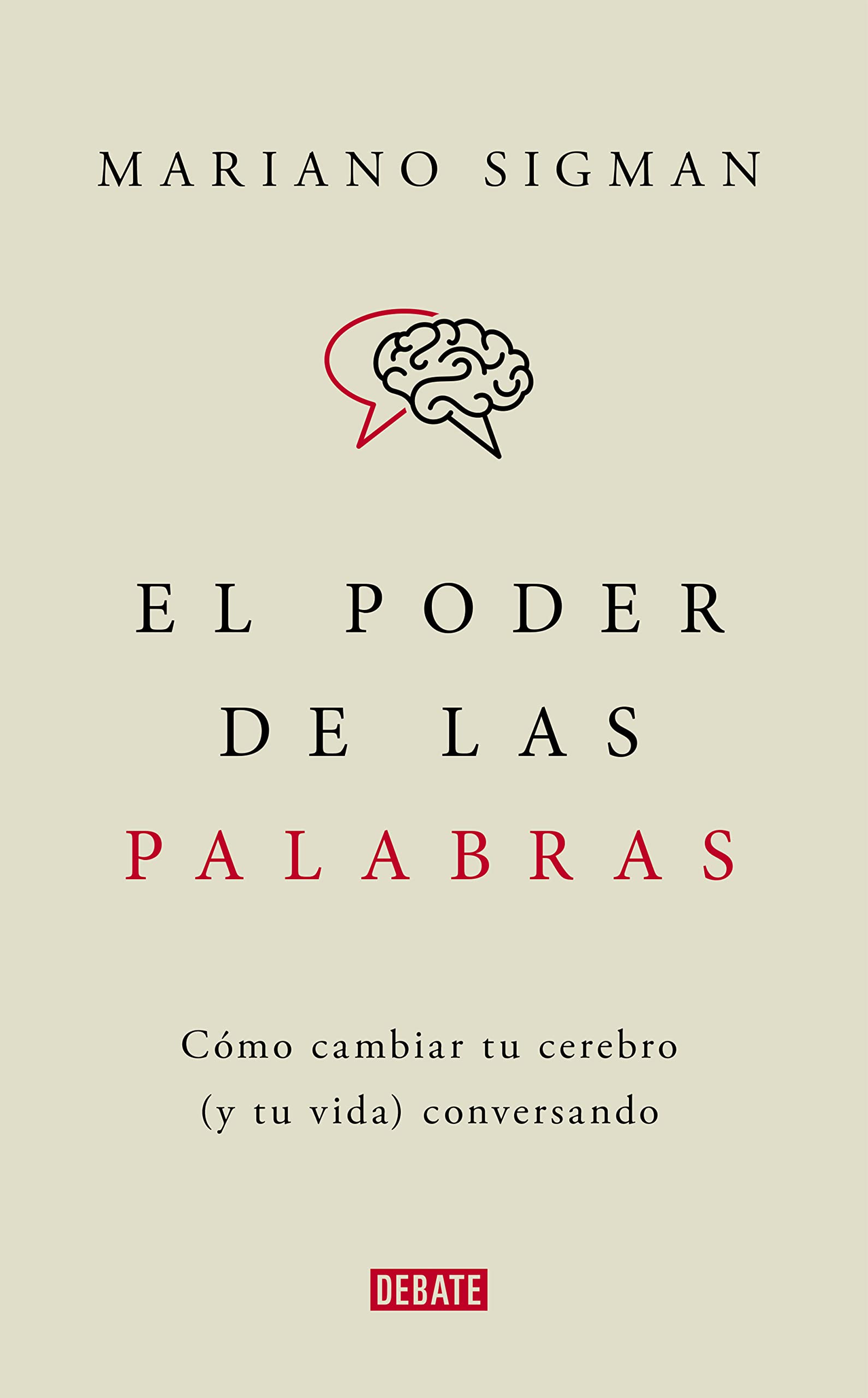 El poder de las palabras: Cómo cambiar tu cerebro (y tu vida) conversando (Ciencia y Tecnología)