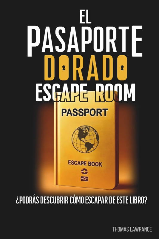 Escape Room El Pasaporte Dorado: Escape Book Un librojuego interactivo para adultos y adolescentes con enigmas, rompecabezas, juegos de ingenio y lógica (SAGA ESCAPE)