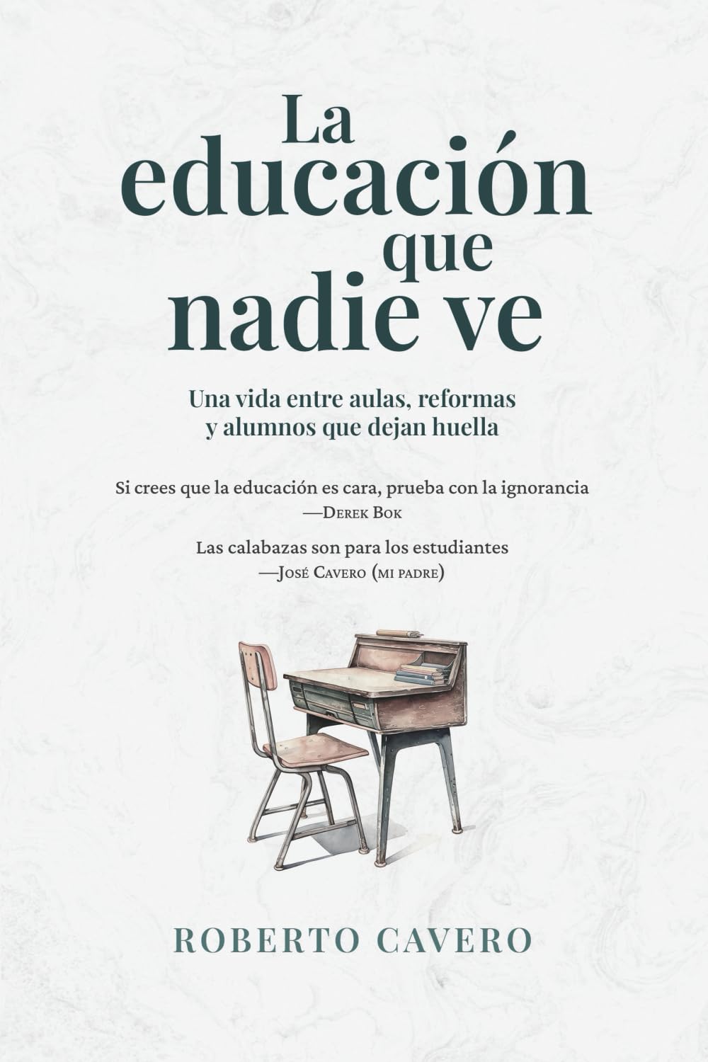 Libro: La educación que nadie ve: Docentes, familias, alumnos, políticos y soñadores que aún creen que enseñar es transformar.