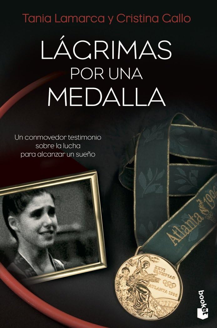 Libro: Lágrimas por una medalla: Un conmovedor testimonio sobre la lucha para alcanzar un sueño: 1 (Biografías y Memorias)