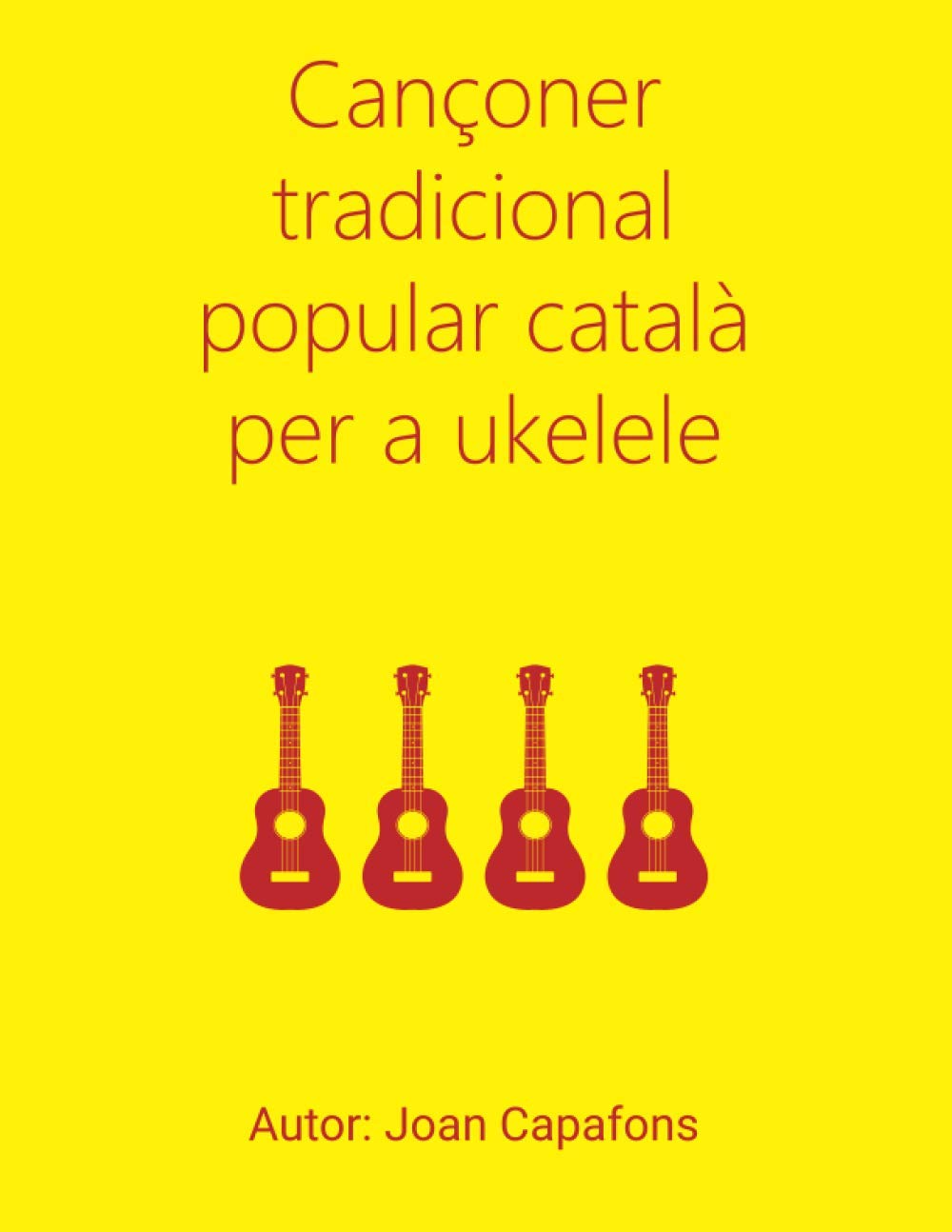 Libro: CANÇONER TRADICIONAL POPULAR CATALÀ PER A UKULELE: VOLUM I (Catalan Edition)