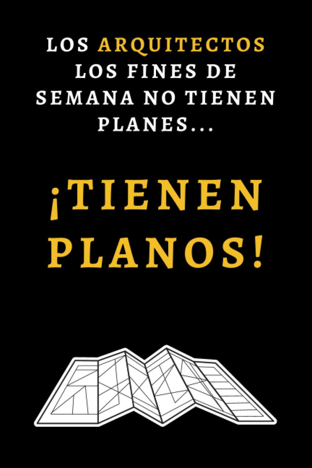 Libro: Los Arquitectos Los Fines De Semana No Tienen Planes... ¡Tienen Planos!: Cuaderno Divertido Para Arquitectos, Arquitectas O Estudiantes - Regalo Original De Cumpleaños (Spanish Edition)