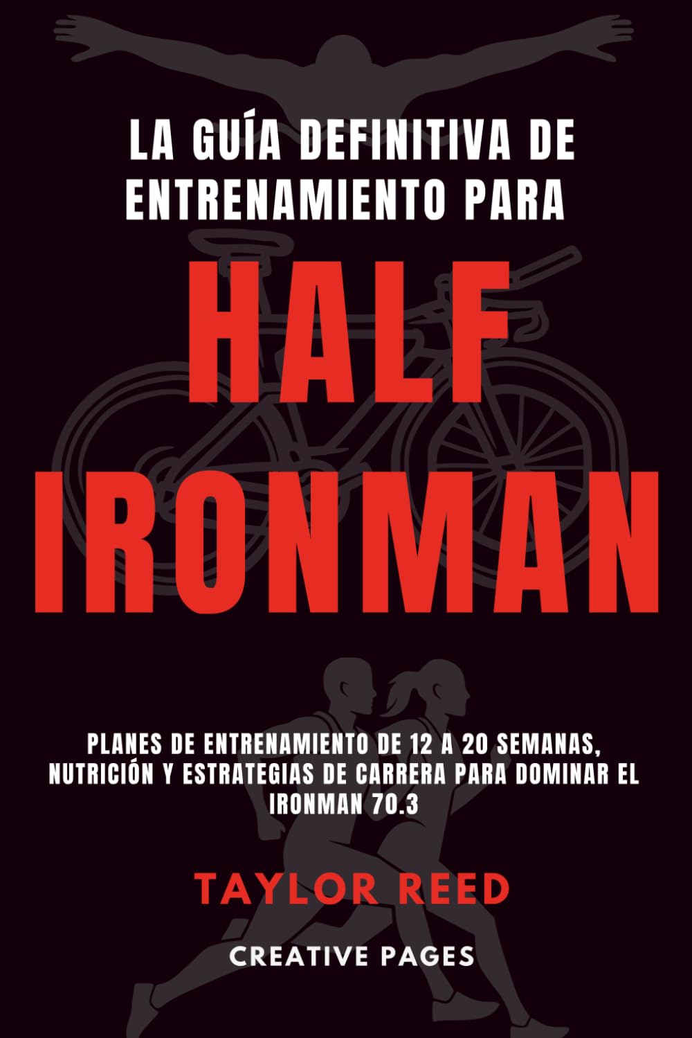 Libro: La Guía Definitiva de Entrenamiento para Half Ironman: Planes de entrenamiento de 12 a 20 semanas, nutrición y estrategias de carrera para dominar el Ironman 70.3