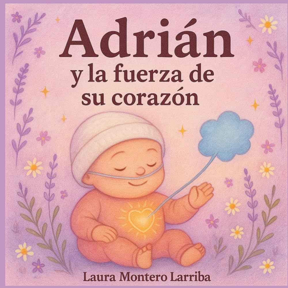 Libro: Adrián y la fuerza de su corazón: Un cuento infantil basado en una historia real sobre bebés prematuros y el poder del amor de una madre