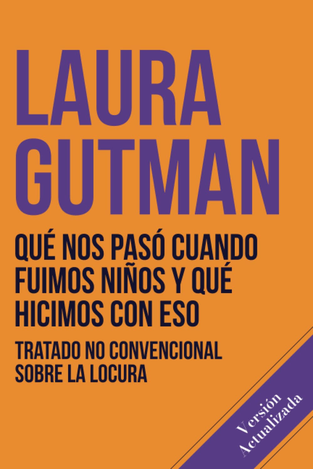 Libro: Qué nos pasó cuando fuimos niños y qué hicimos con eso: Tratado no convencional sobre la locura