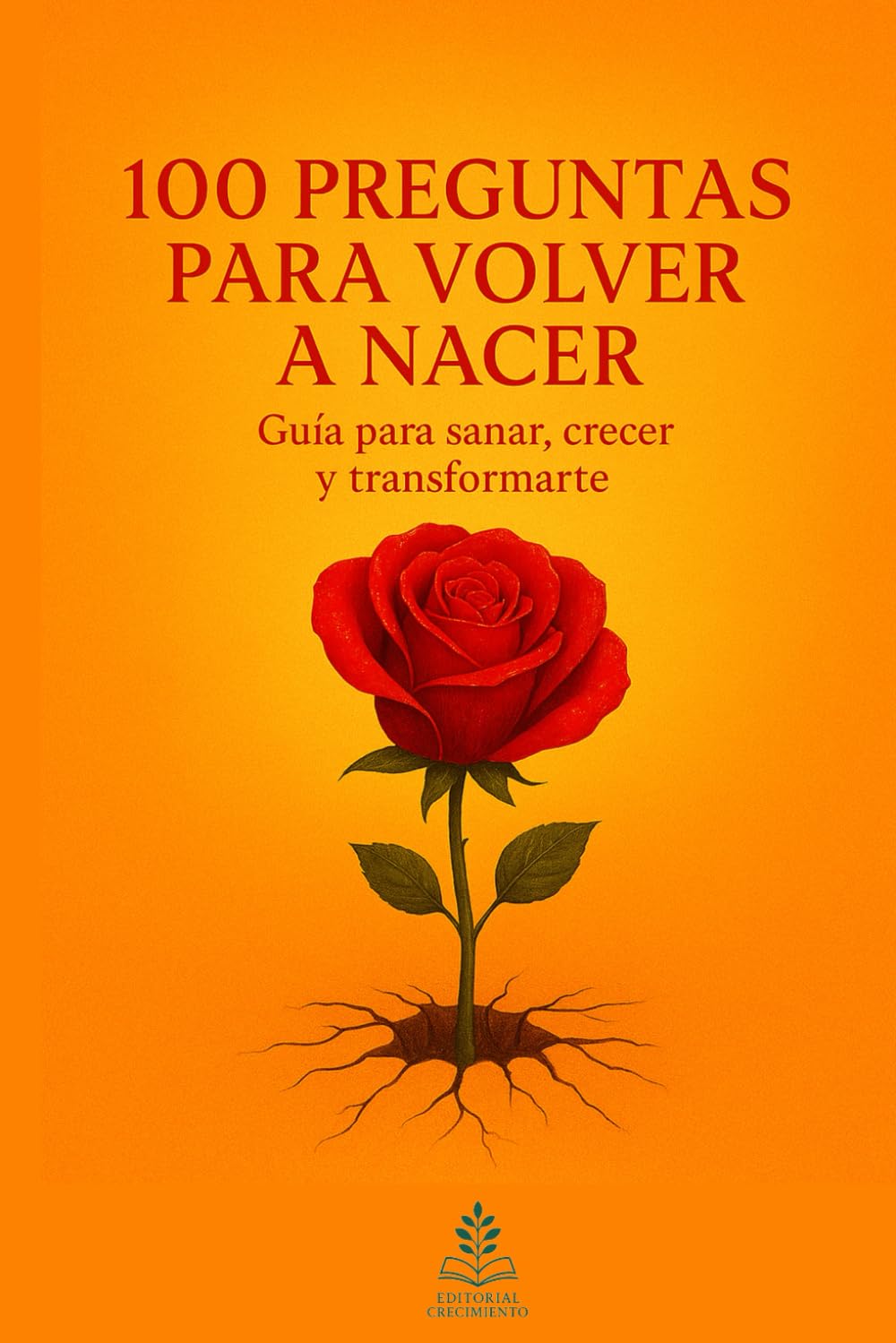 Libro: 100 Preguntas Para Volver a Nacer: Guía para sanar, crecer y transformarte (Spanish Edition)