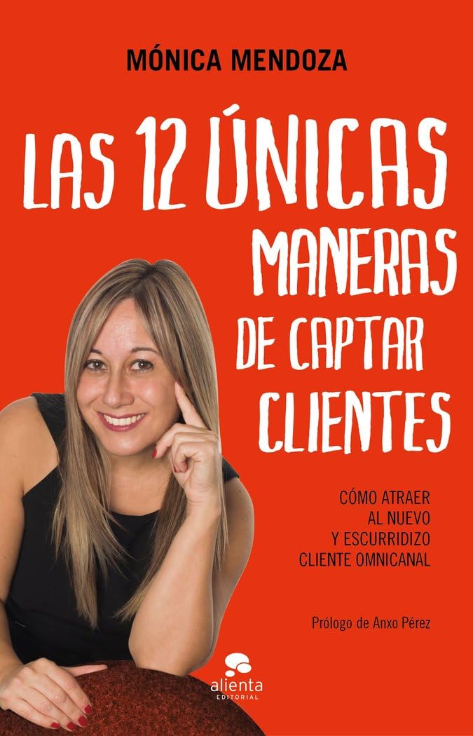 Libro: Las 12 únicas maneras de captar clientes: Cómo atraer al nuevo y escurridizo cliente omnicanal (Alienta)