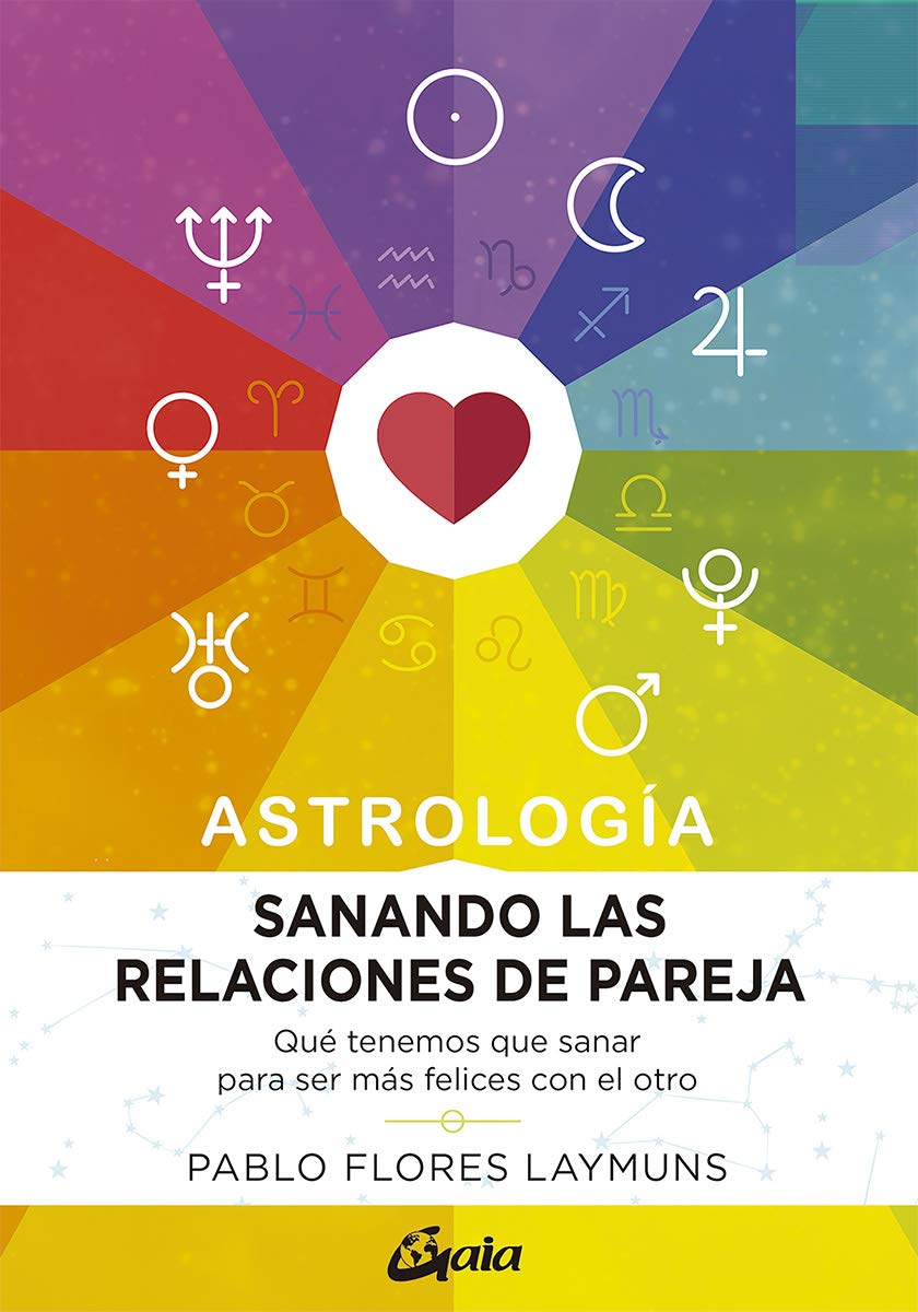 Libro: Sanando las relaciones de pareja. Astrología. Qué tenemos que sanar para ser más felices con el otro