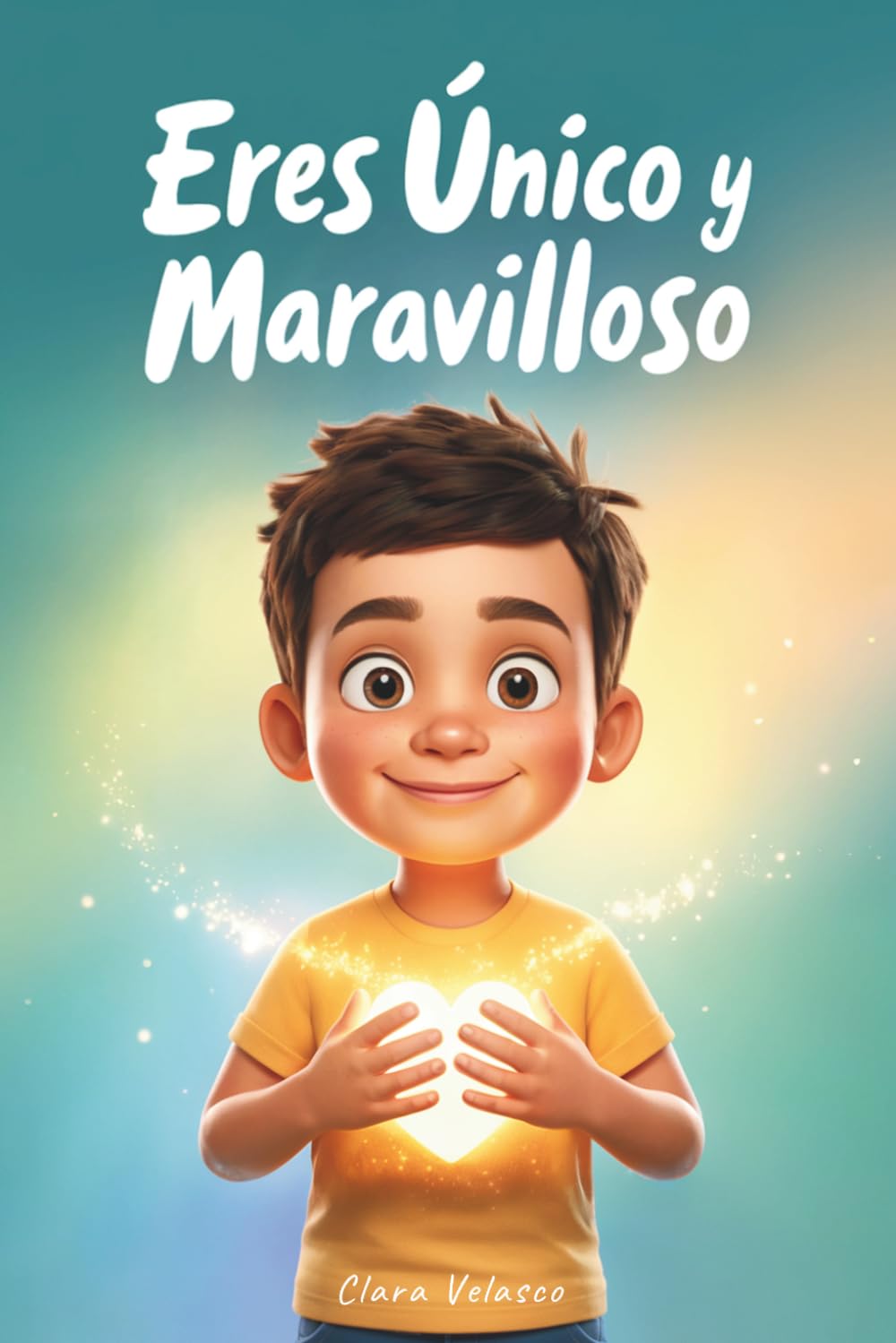 Libro: Eres Único y Maravilloso: Cuentos e historias inspiradoras con valores que fortalecen la confianza y la autoestima para afrontar los retos con alegría, valentía y amor. Para niños de 6 a 10 años.