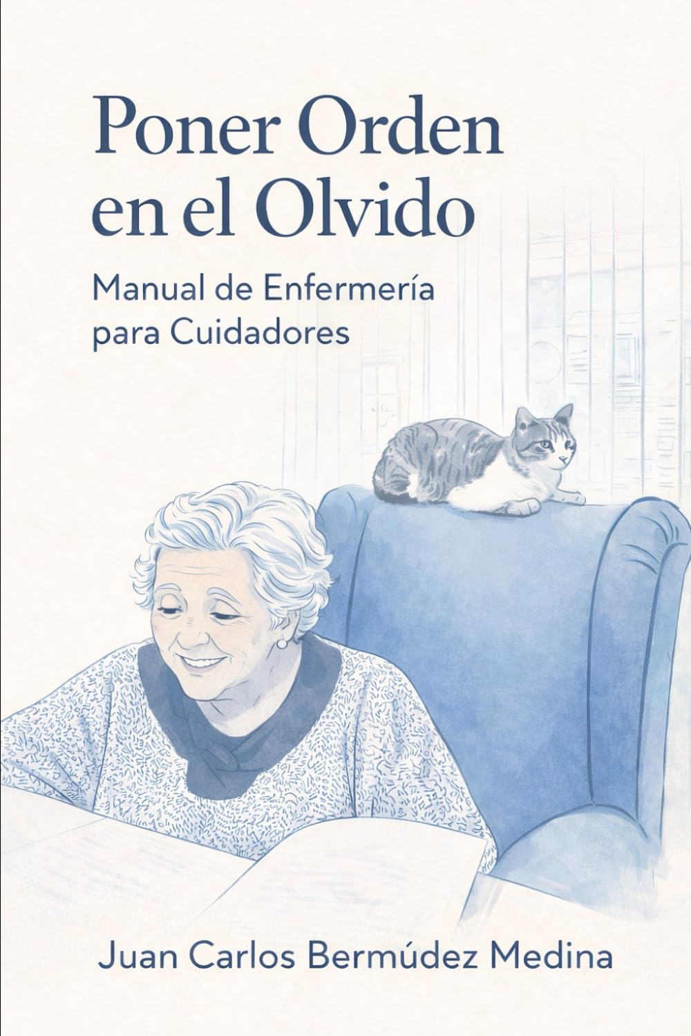 Libro: Poner Orden en el Olvido: Manual práctico de enfermería para cuidar en casa a un familiar con Alzheimer o demencia (sin perder la salud ni la paciencia)