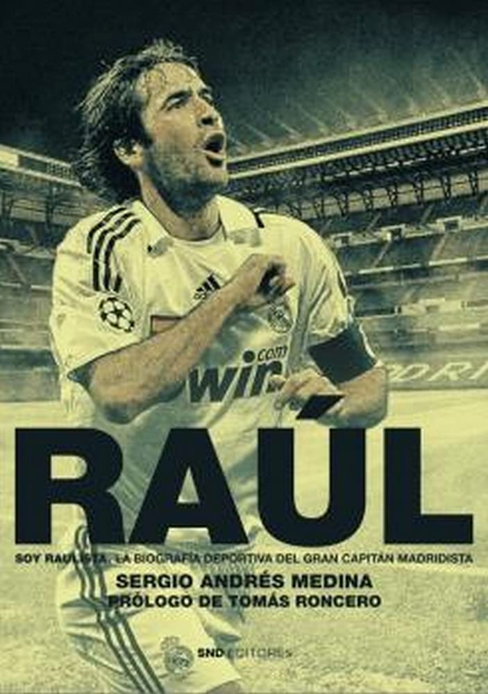 Libro: RAÚL. SOY RAULISTA: La biografía deportiva del gran capitán blanco