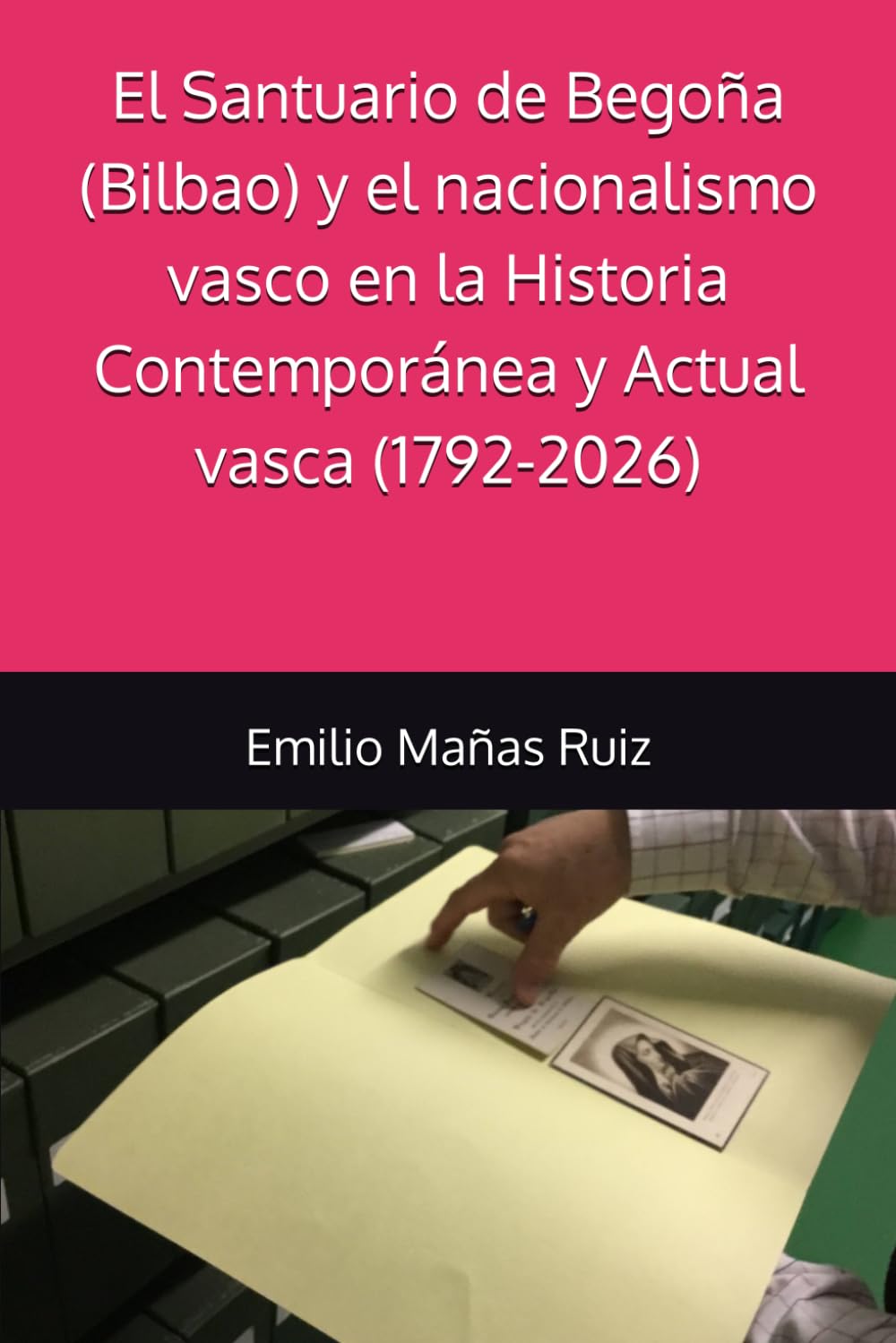 Libro: El Santuario de Begoña (Bilbao) y el nacionalismo vasco en la Historia Contemporánea y Actual vasca (1792-2026) (Spanish Edition)
