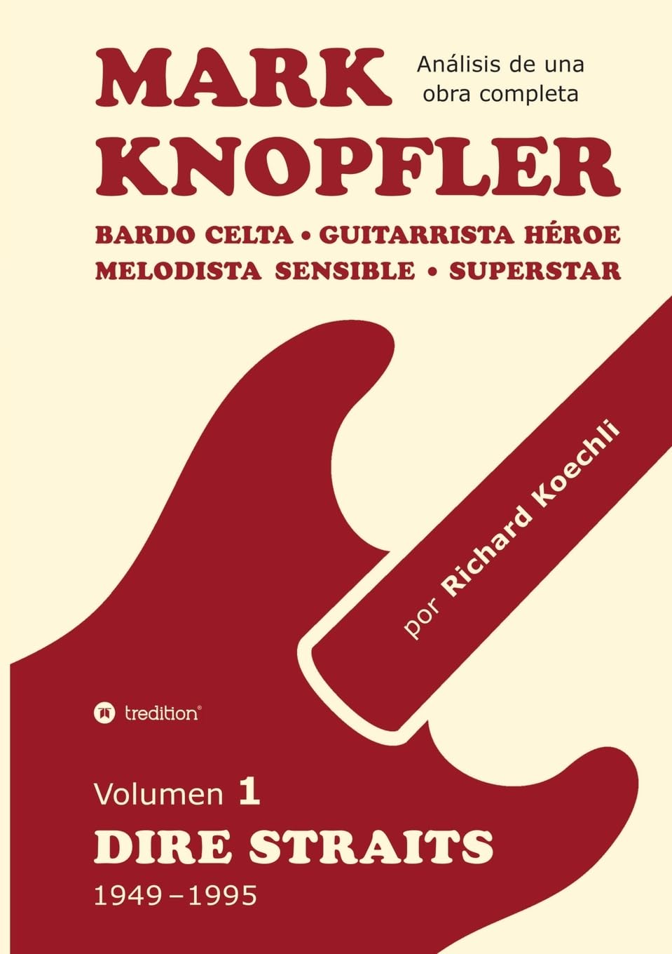 Libro: Mark Knopfler - Volumen 1 (Dire Straits), edición especial en español: Bardo celta, guitarrista héroe, melodista sensible, superstar - análisis ... músico y autor galardonado (Spanish Edition)