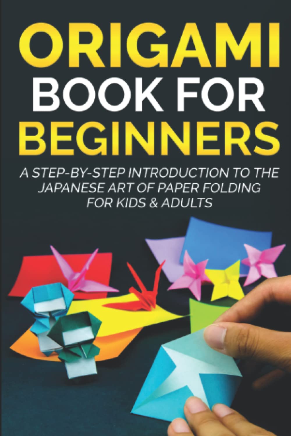 Libro: Origami Book for Beginners: A Step-by-Step Introduction to the Japanese Art of Paper Folding for Kids & Adults
