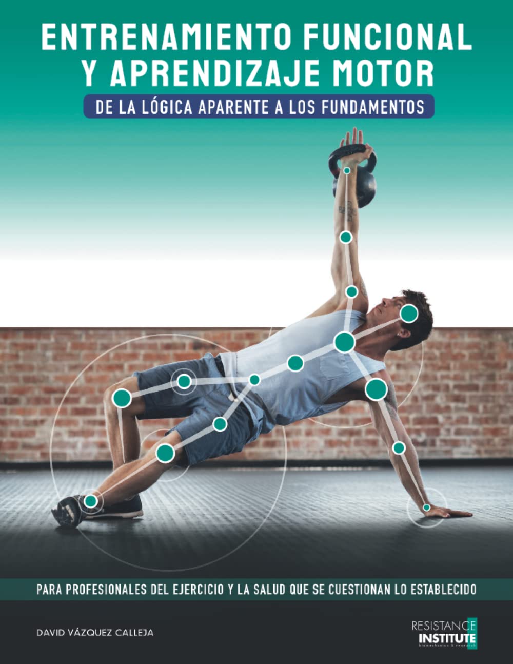 Libro: ENTRENAMIENTO FUNCIONAL Y APRENDIZAJE MOTOR: De la lógica aparente a los fundamentos.